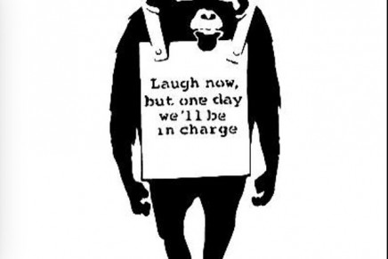 “Laugh now, but one day we’ll be in charge.” – Banksy